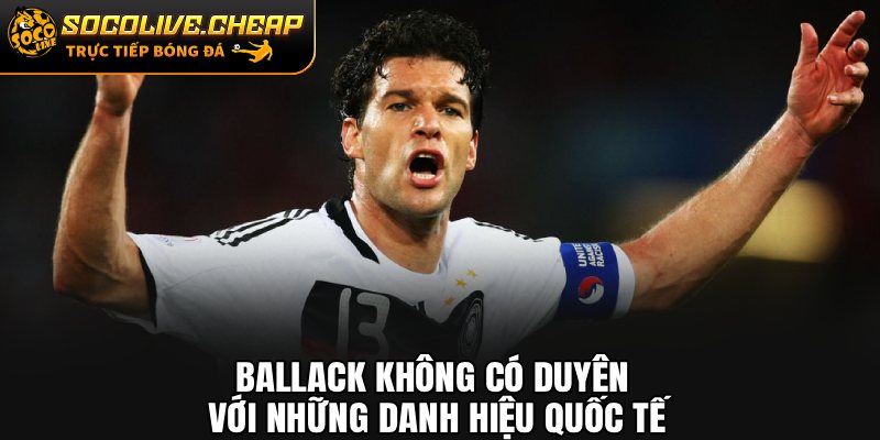 Ballack không có duyên với những danh hiệu quốc tế