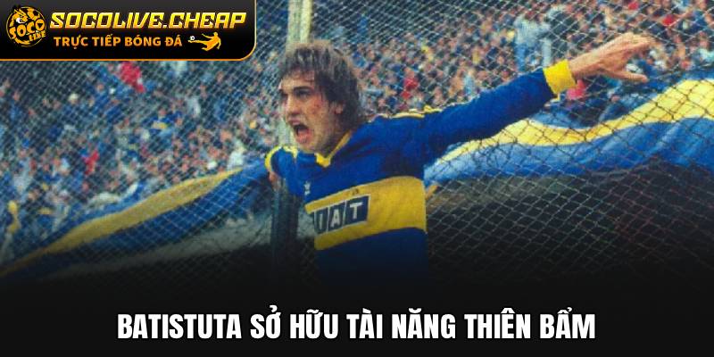 Batistuta sở hữu tài năng thiên bẩm