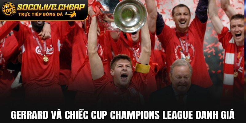 Gerrard và chiếc cup Champions League danh giá