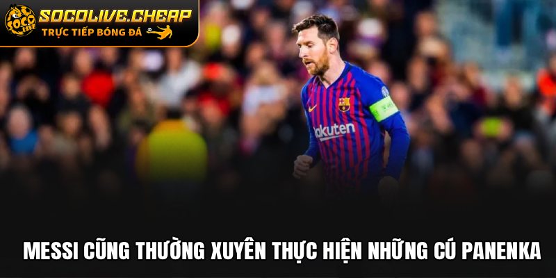Messi thường xuyên thực hiện những cú Panenka