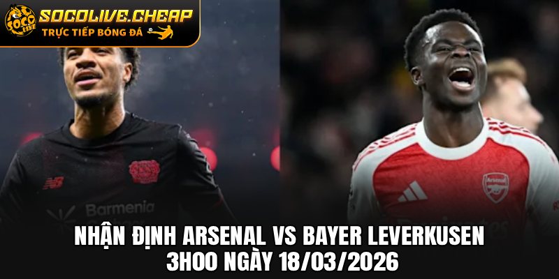 Nhận Định Arsenal vs Bayer Leverkusen 3h00 Ngày 18/03