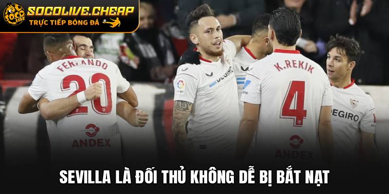 Sevilla là đối thủ không dễ bị bắt nạt