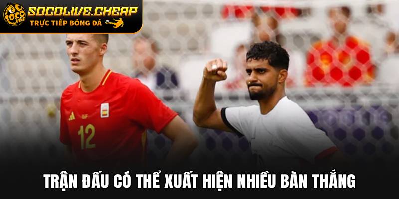 Trận đấu có thể xuất hiện nhiều bàn thắng